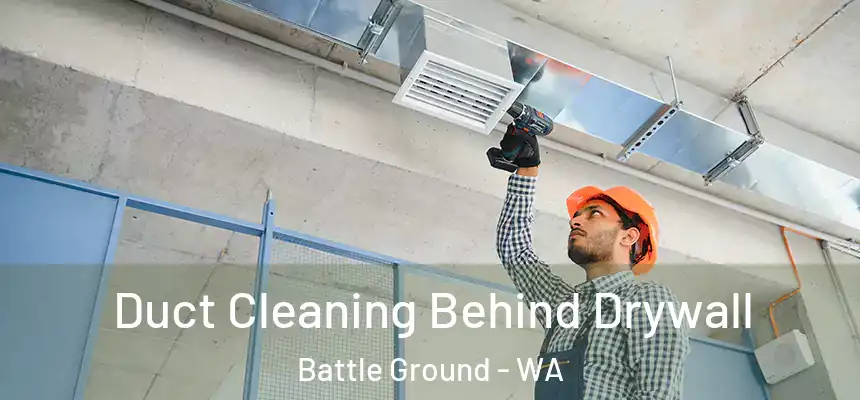  Duct Cleaning Behind Drywall Battle Ground - WA