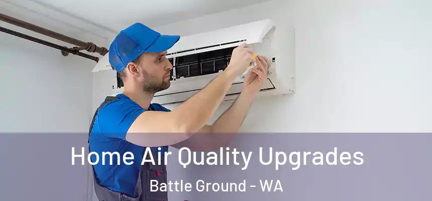  Home Air Quality Upgrades Battle Ground - WA